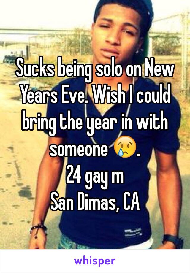 Sucks being solo on New Years Eve. Wish I could bring the year in with someone 😢. 
24 gay m
San Dimas, CA