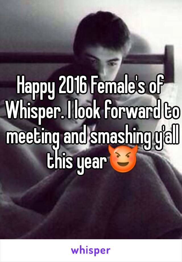 Happy 2016 Female's of Whisper. I look forward to meeting and smashing y'all this year😈