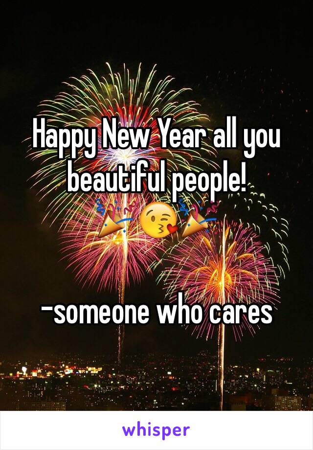 Happy New Year all you beautiful people! 
🎉😘🎉

-someone who cares 