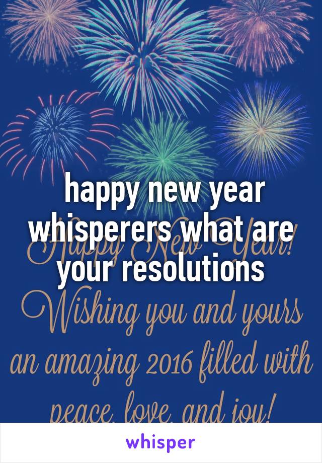  happy new year whisperers what are your resolutions