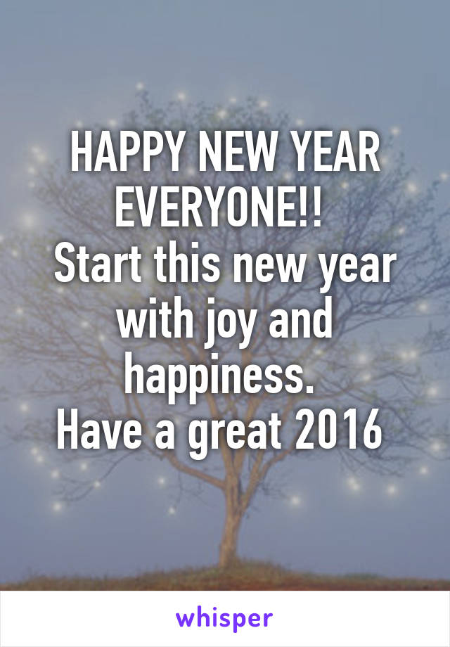 HAPPY NEW YEAR
EVERYONE!! 
Start this new year with joy and happiness. 
Have a great 2016 
