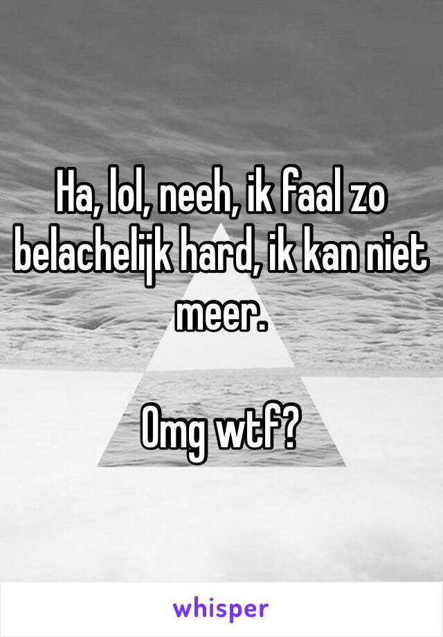 Ha, lol, neeh, ik faal zo belachelijk hard, ik kan niet meer. 

Omg wtf?