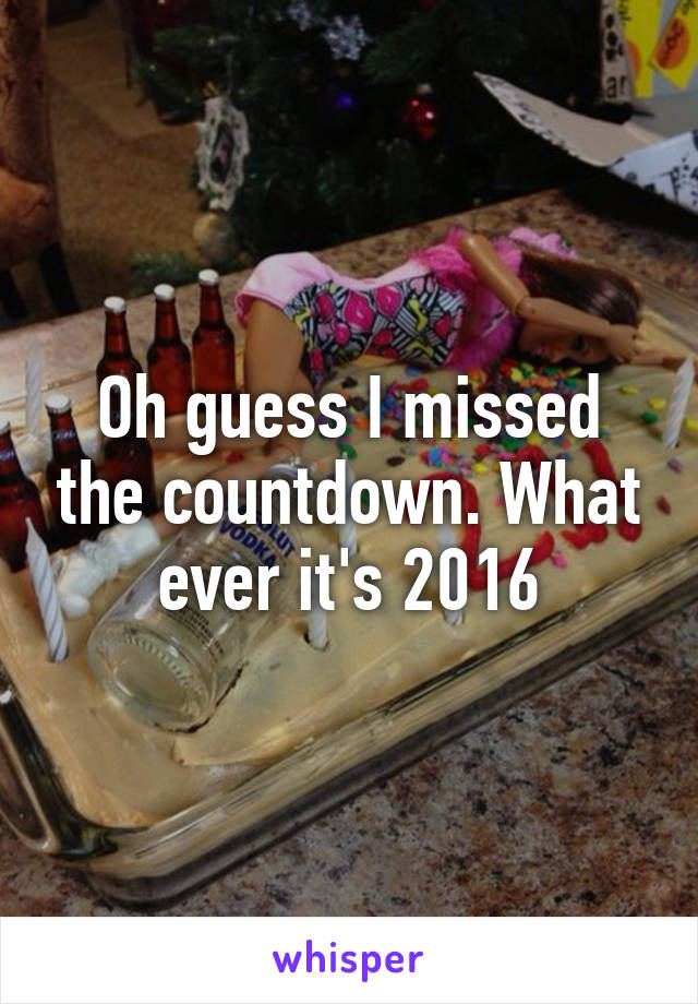 Oh guess I missed the countdown. What ever it's 2016