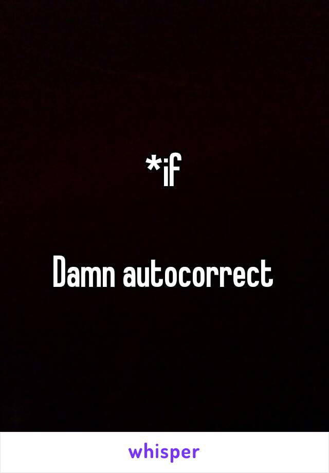 *if

Damn autocorrect