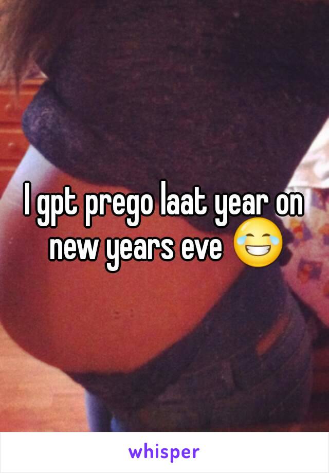 I gpt prego laat year on new years eve 😂