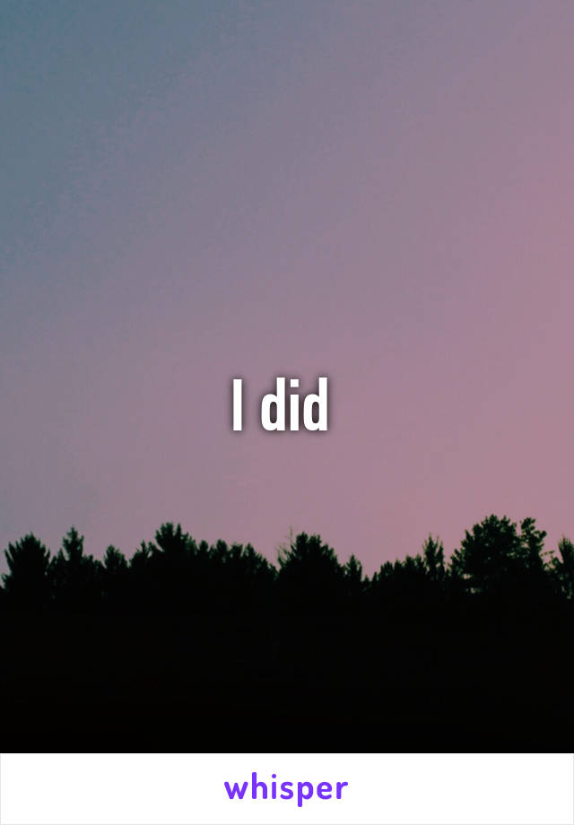 I did 