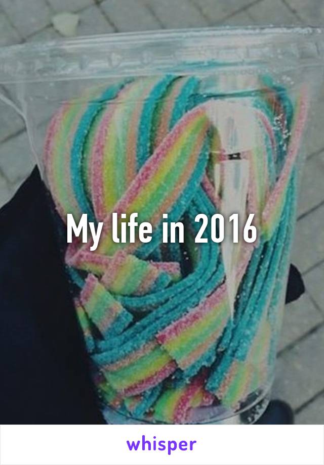 My life in 2016