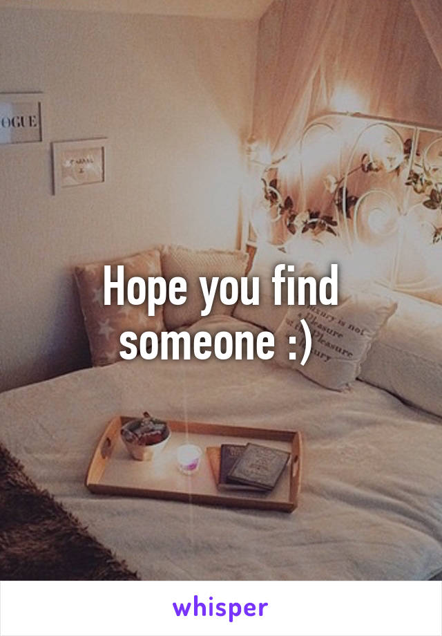 Hope you find someone :) 