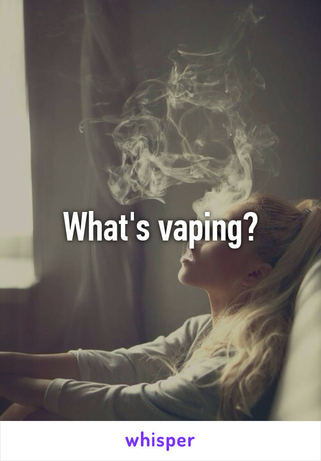 What's vaping?