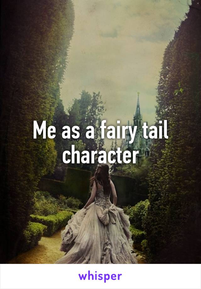 Me as a fairy tail character