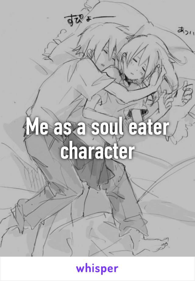 Me as a soul eater character