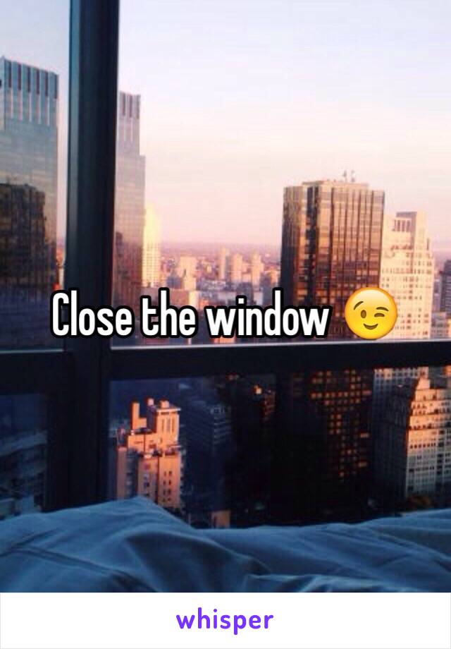 Close the window 😉