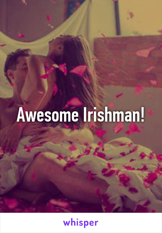 Awesome Irishman!