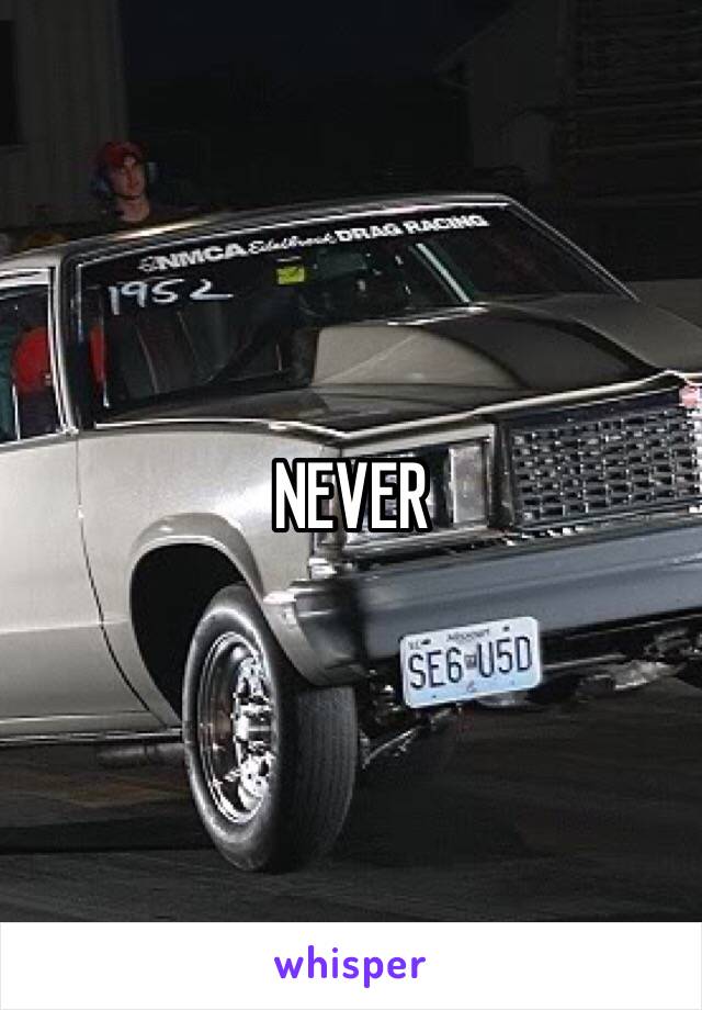 NEVER