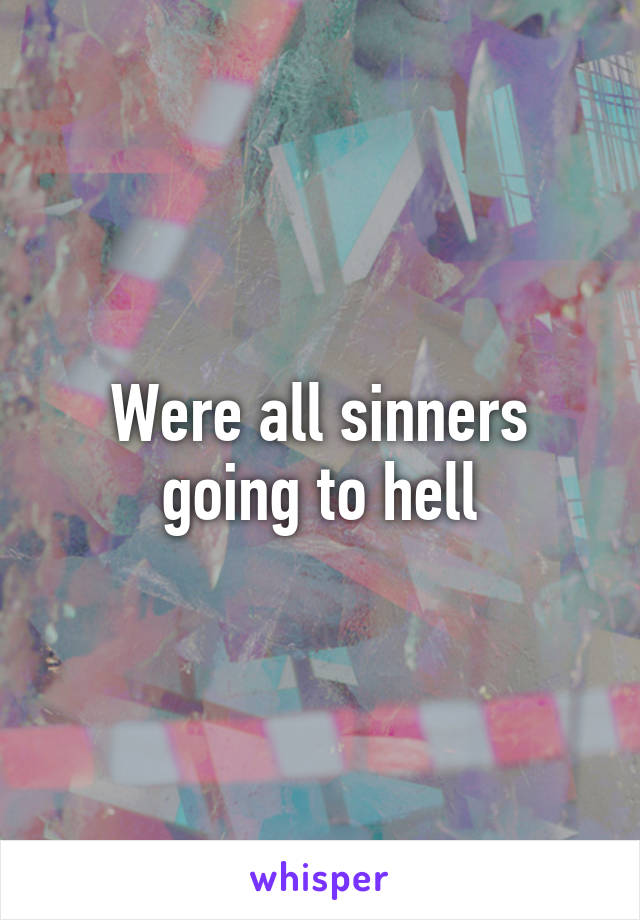 Were all sinners going to hell