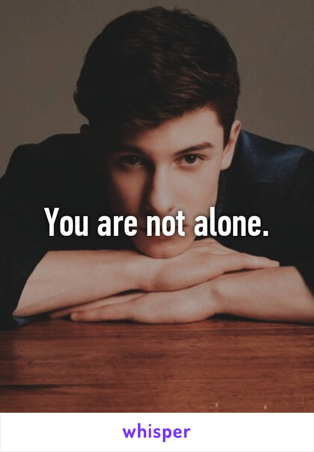 You are not alone.