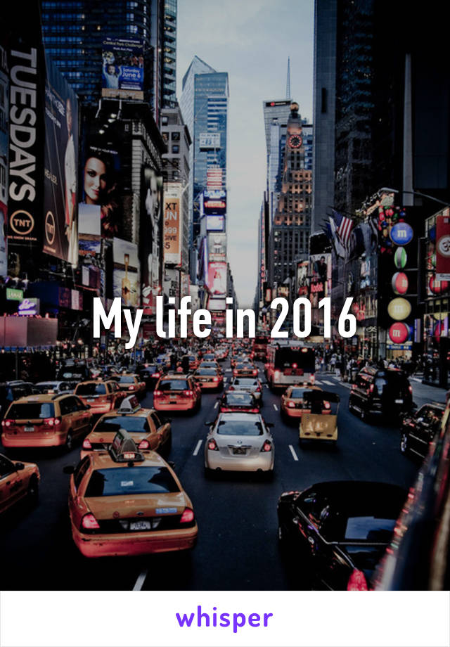 My life in 2016