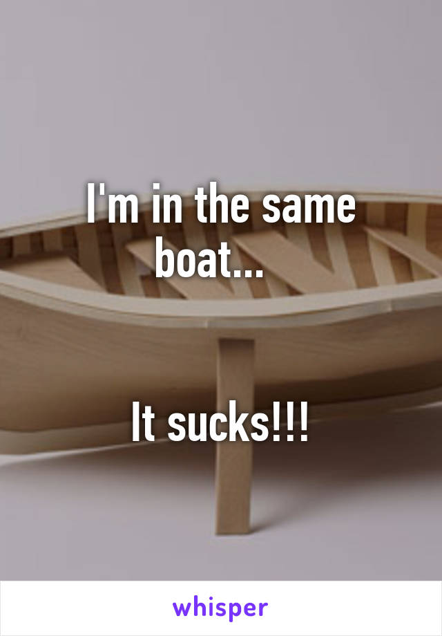 I'm in the same boat...  


It sucks!!!