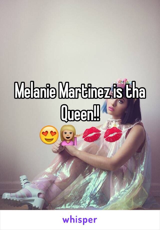 Melanie Martinez is tha Queen!!
😍💁🏼💋💋