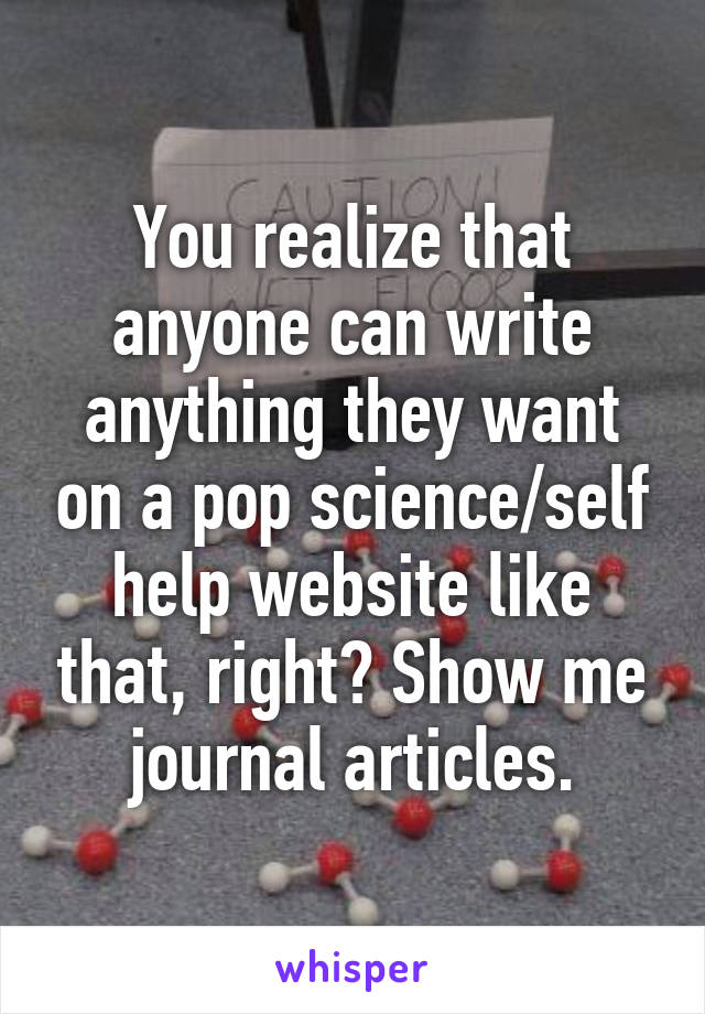 You realize that anyone can write anything they want on a pop science/self help website like that, right? Show me journal articles.