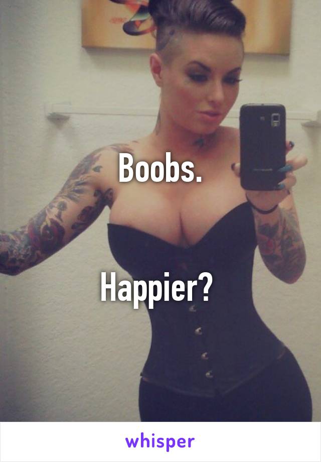 Boobs.


Happier? 