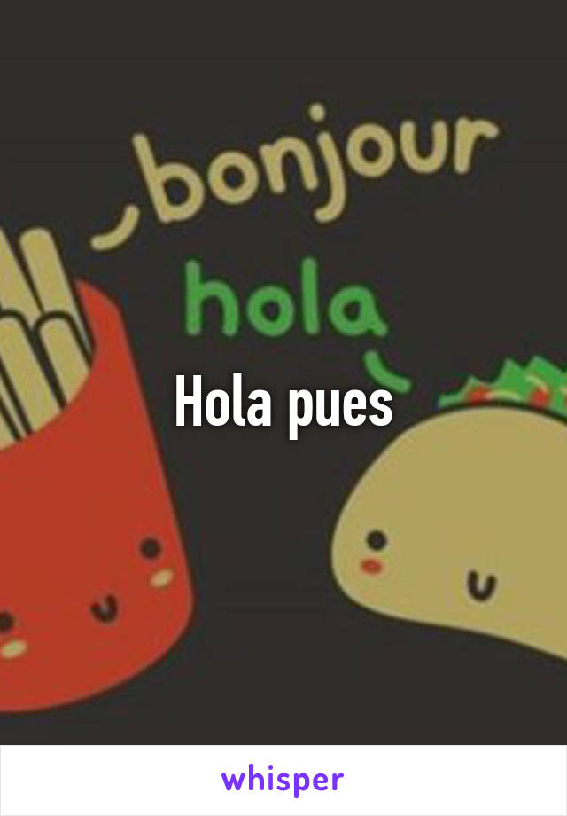 Hola pues