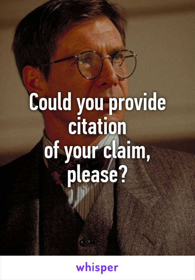 Could you provide citation
of your claim, please?