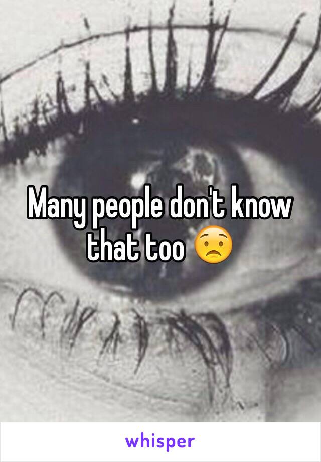 Many people don't know that too 😟