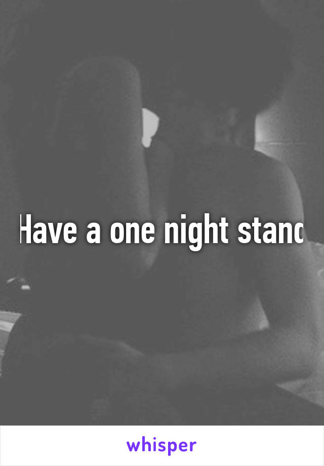 Have a one night stand