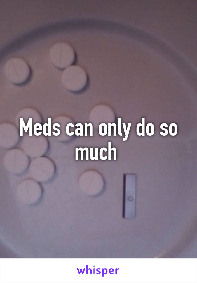 Meds can only do so much 