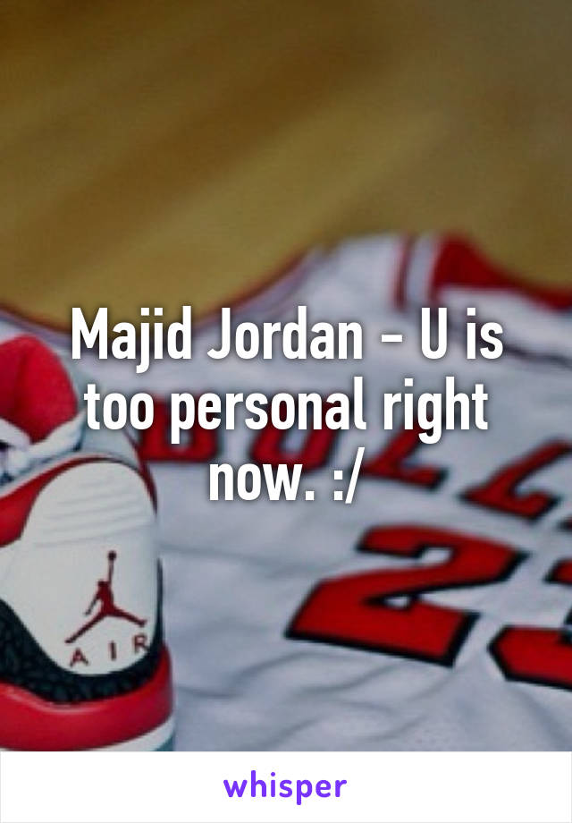 Majid Jordan - U is too personal right now. :/