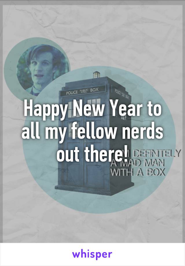 Happy New Year to all my fellow nerds out there!