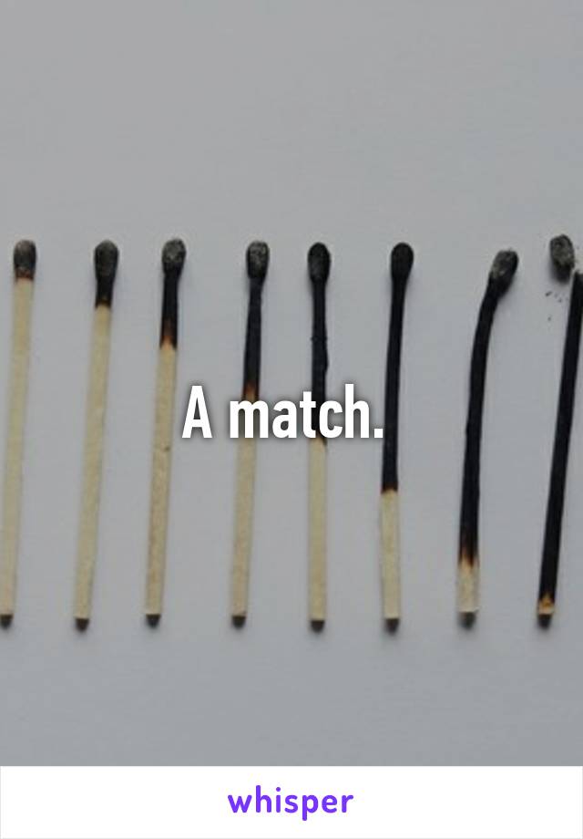 A match. 