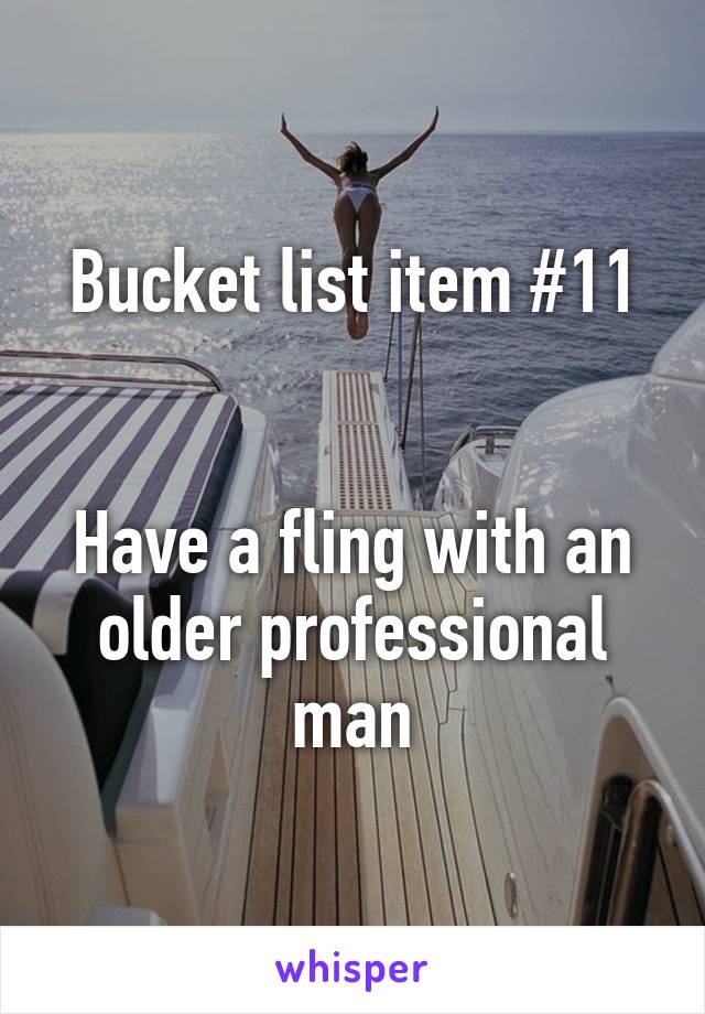 Bucket list item #11


Have a fling with an older professional man