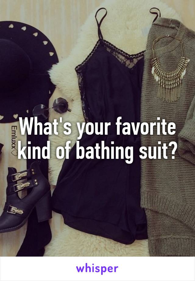 What's your favorite kind of bathing suit?