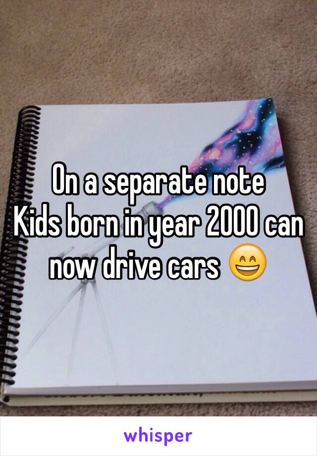 On a separate note 
Kids born in year 2000 can now drive cars 😄