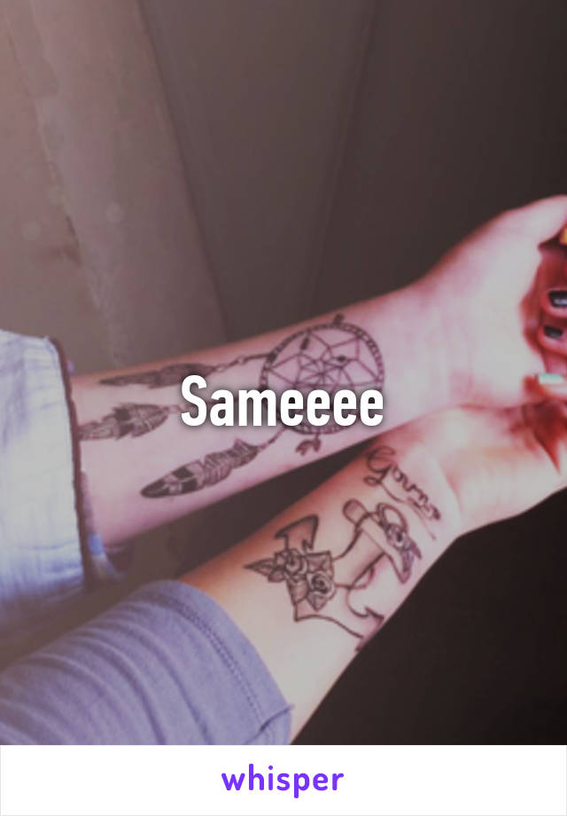 Sameeee