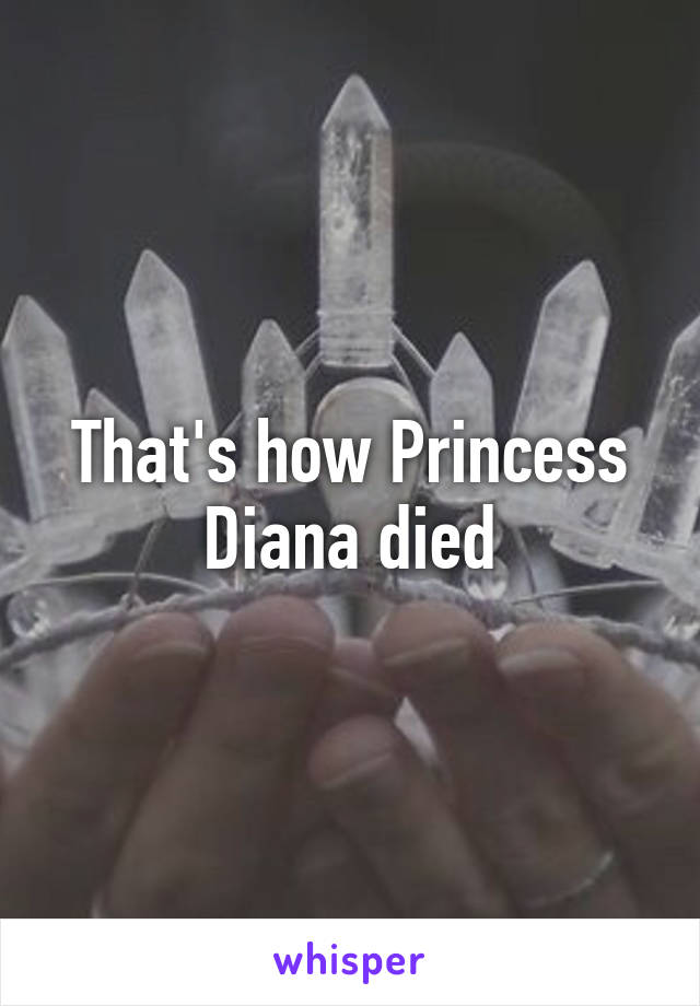 That's how Princess Diana died