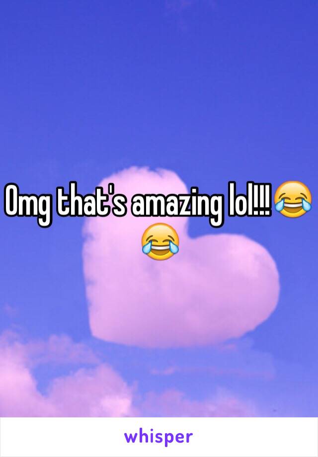 Omg that's amazing lol!!!😂😂