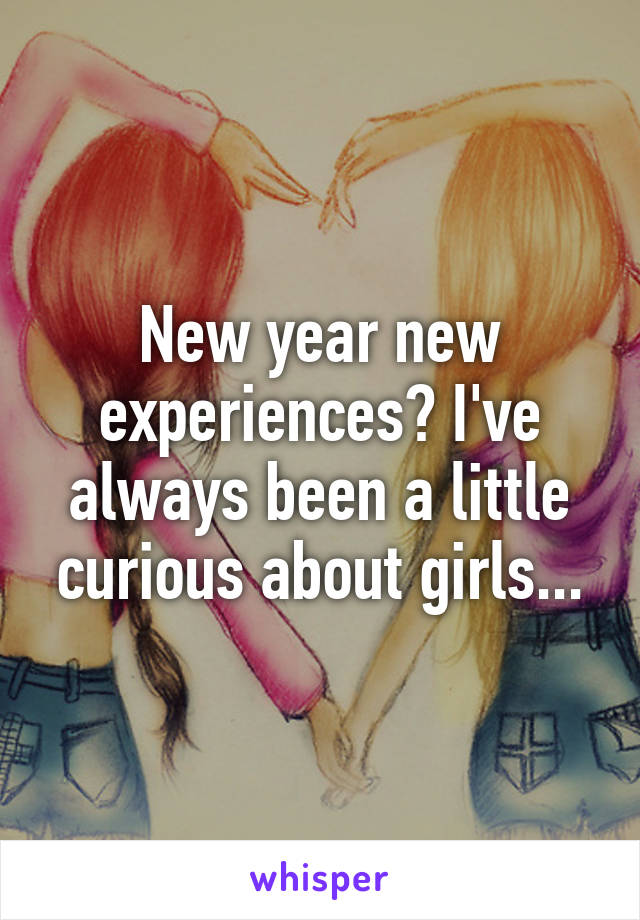 New year new experiences? I've always been a little curious about girls...