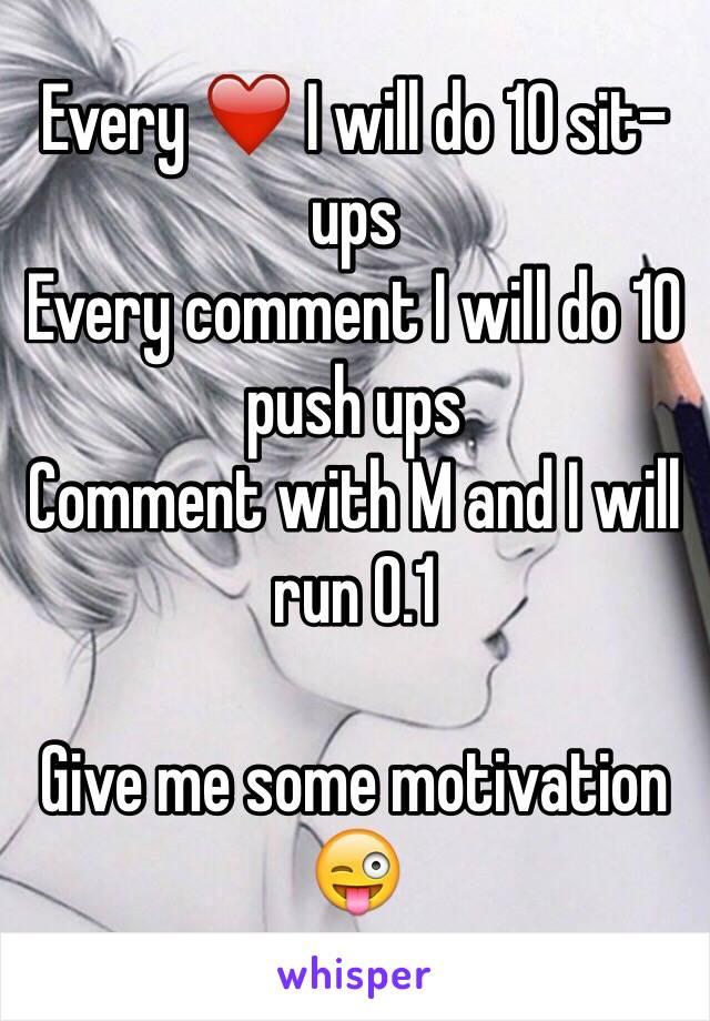 Every ❤️ I will do 10 sit-ups 
Every comment I will do 10 push ups 
Comment with M and I will run 0.1 

Give me some motivation 😜