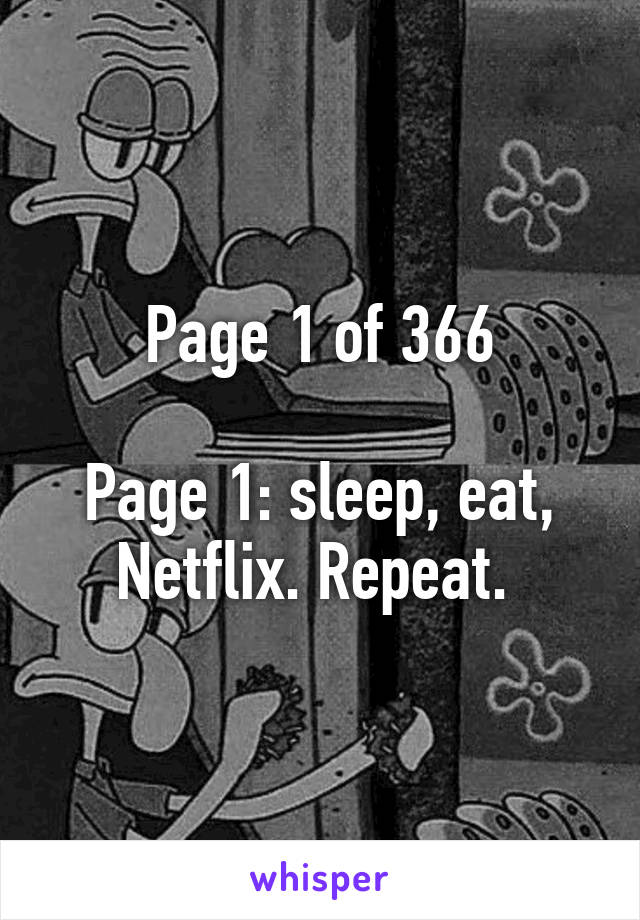 Page 1 of 366

Page 1: sleep, eat, Netflix. Repeat. 