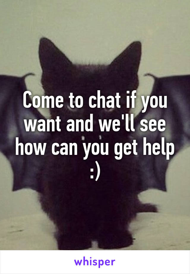 Come to chat if you want and we'll see how can you get help :)