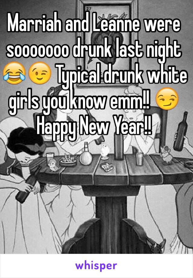 Marriah and Leanne were sooooooo drunk last night 😂😉 Typical drunk white girls you know emm!! 😏Happy New Year!! 