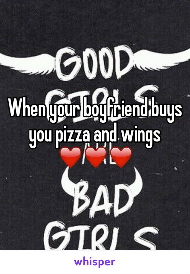 When your boyfriend buys you pizza and wings ❤️❤️❤️