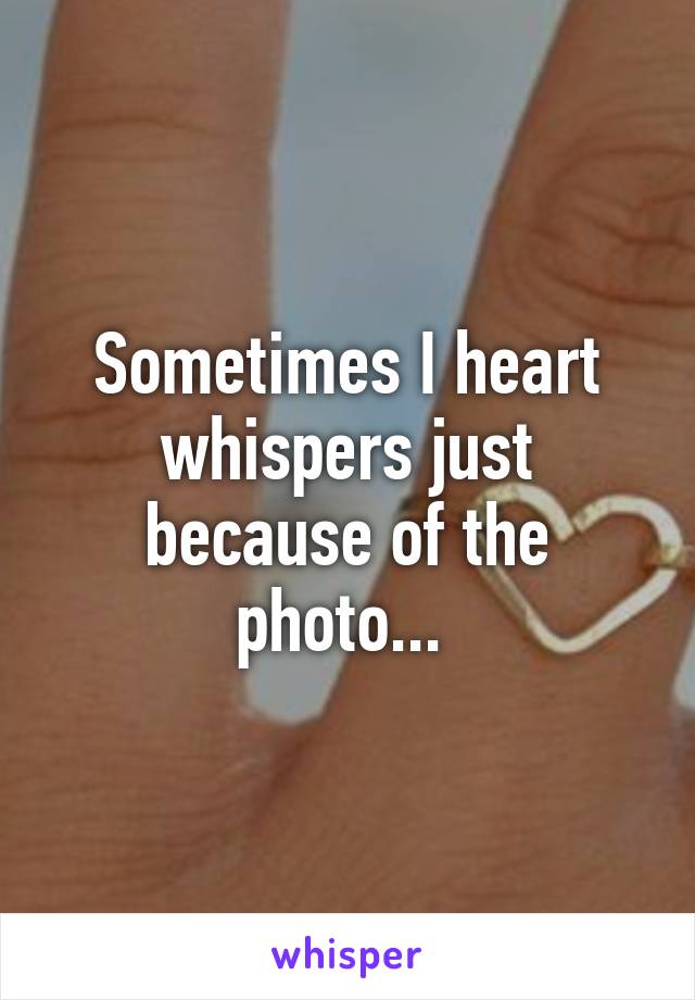 Sometimes I heart whispers just because of the photo... 