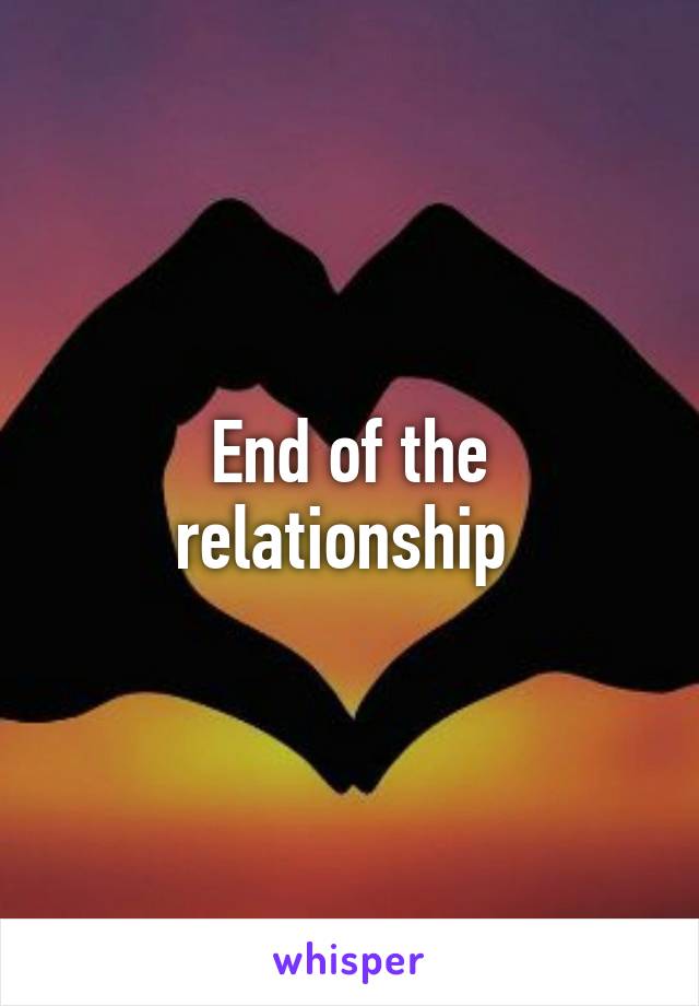 End of the relationship 