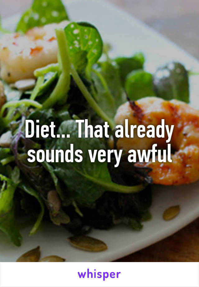 Diet... That already sounds very awful