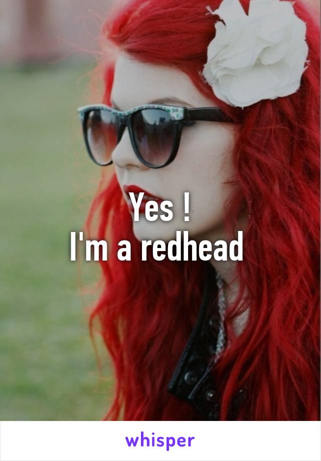 Yes !
I'm a redhead 