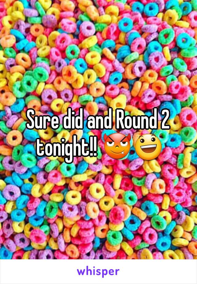 Sure did and Round 2 tonight!! 😈😃